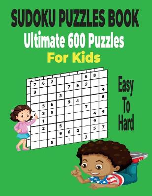 Cover of Ultimate Sudoku Puzzles Book 600 Puzzles for Kids