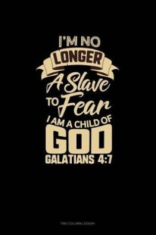 Cover of I'm No Longer a Slave to Fear, I Am a Child of God - Galatians 4