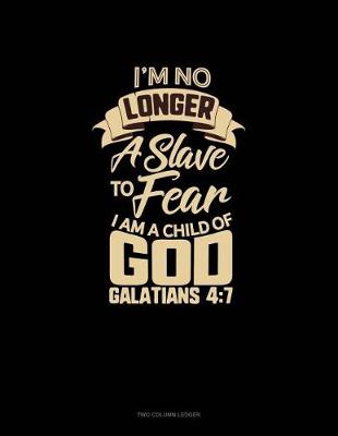 Book cover for I'm No Longer a Slave to Fear, I Am a Child of God - Galatians 4