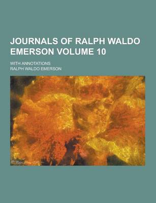 Book cover for Journals of Ralph Waldo Emerson; With Annotations Volume 10