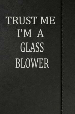 Cover of Trust Me I'm a Glass Blower