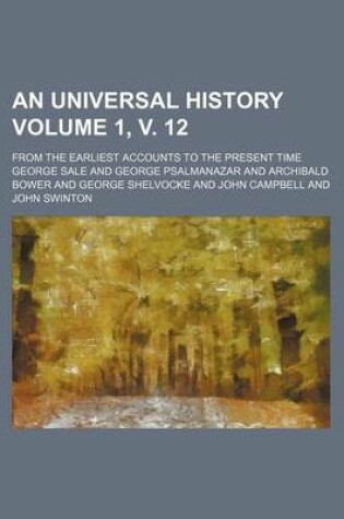 Cover of An Universal History Volume 1, V. 12; From the Earliest Accounts to the Present Time