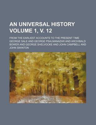 Book cover for An Universal History Volume 1, V. 12; From the Earliest Accounts to the Present Time