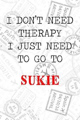 Cover of I Don't Need Therapy I Just Need To Go To Sukie
