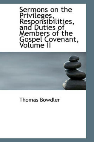 Cover of Sermons on the Privileges, Responsibilities, and Duties of Members of the Gospel Covenant, Volume II