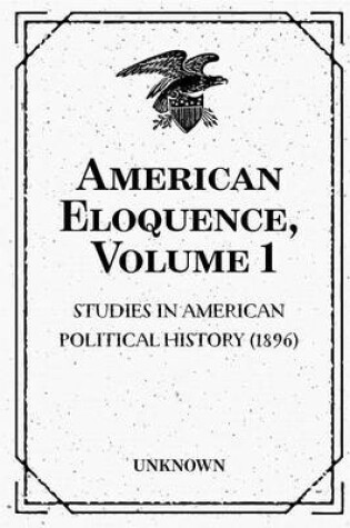 Cover of American Eloquence, Volume 1