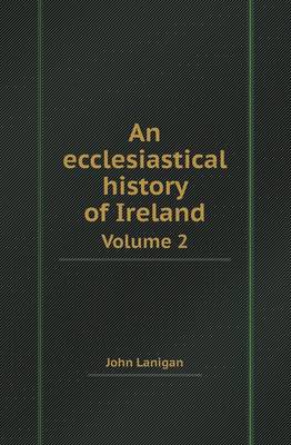 Book cover for An Ecclesiastical History of Ireland Volume 2