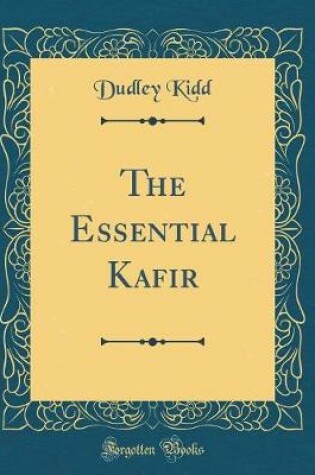 Cover of The Essential Kafir (Classic Reprint)