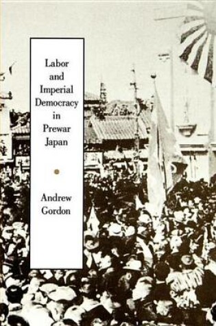 Cover of Labor and Imperial Democracy in Prewar Japan