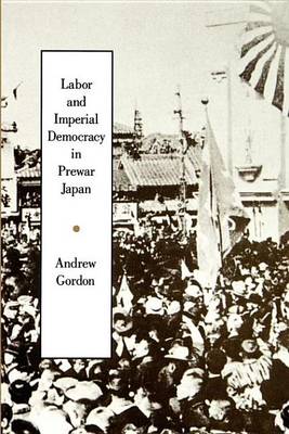 Cover of Labor and Imperial Democracy in Prewar Japan