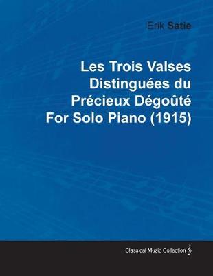 Book cover for Les Trois Valses Distinguees Du Precieux Degoute by Erik Satie for Solo Piano (1915)