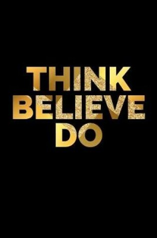 Cover of Think Believe Do Journal Gold and Black
