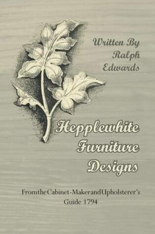 Cover of Hepplewhite Furniture Designs - From the Cabinet-Maker and Upholsterer's Guide 1794