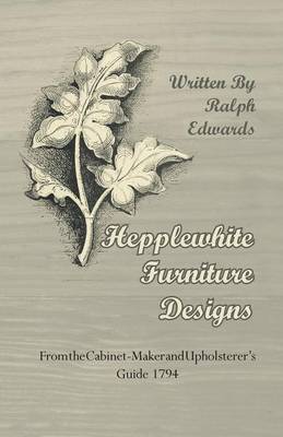 Book cover for Hepplewhite Furniture Designs - From the Cabinet-Maker and Upholsterer's Guide 1794