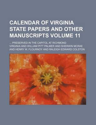 Book cover for Calendar of Virginia State Papers and Other Manuscripts Volume 11; ... Preserved in the Capitol at Richmond