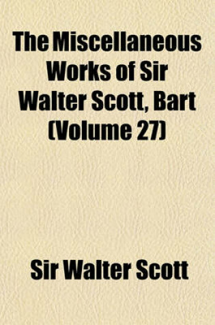 Cover of The Miscellaneous Works of Sir Walter Scott, Bart Volume 27