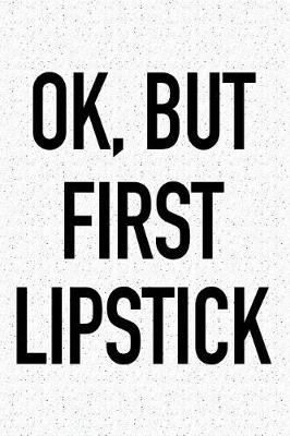 Book cover for Ok, But First Lipstick