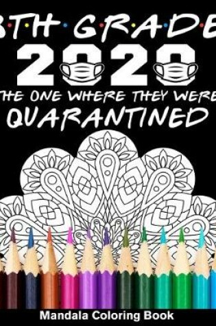 Cover of 8th Grade 2020 The One Where They Were Quarantined Mandala Coloring Book
