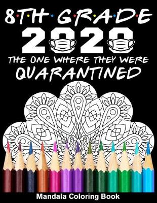 Cover of 8th Grade 2020 The One Where They Were Quarantined Mandala Coloring Book