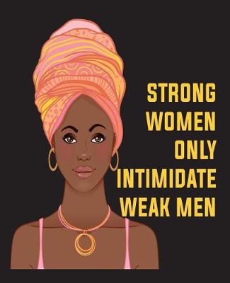 Cover of Strong Women Only Intimidate Weak Men