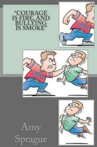 Cover of "Courage is Fire, and Bullying is Smoke"