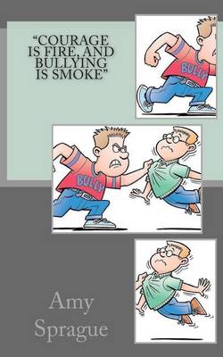 Book cover for "Courage is Fire, and Bullying is Smoke"