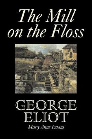 Cover of The Mill on the Floss by George Eliot, Fiction, Classics