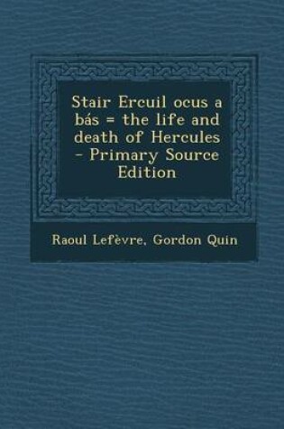 Cover of Stair Ercuil Ocus a Bas = the Life and Death of Hercules