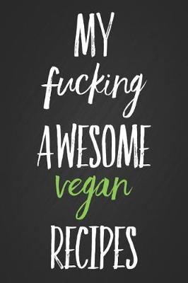 Book cover for My Fucking Awesome Vegan Recipes