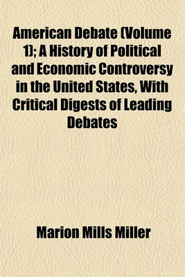 Book cover for American Debate (Volume 1); A History of Political and Economic Controversy in the United States, with Critical Digests of Leading Debates