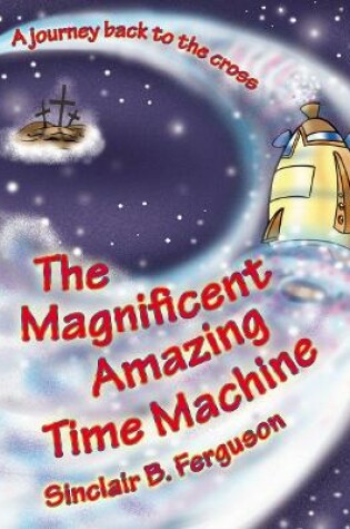 Cover of The Magnificent Amazing Time Machine