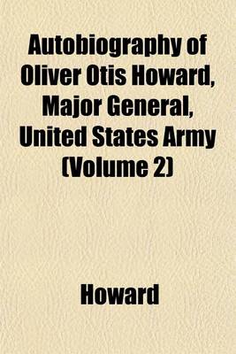 Book cover for Autobiography of Oliver Otis Howard, Major General, United States Army (Volume 2)