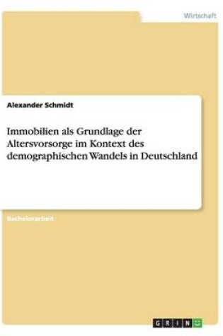 Cover of Immobilien als Grundlage der Altersvorsorge im Kontext des demographischen Wandels in Deutschland