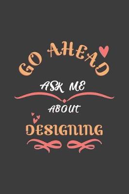 Book cover for Go Ahead Ask Me About Designing