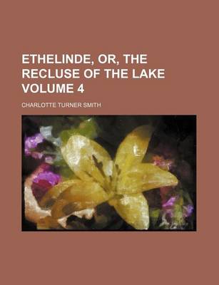 Book cover for Ethelinde, Or, the Recluse of the Lake Volume 4