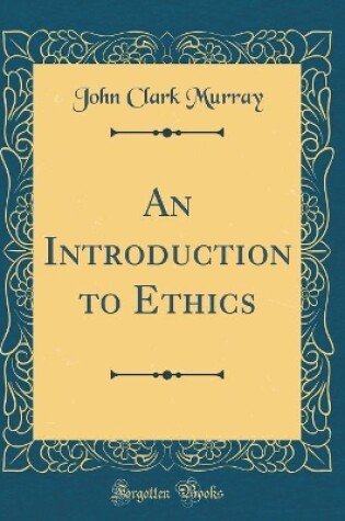 Cover of An Introduction to Ethics (Classic Reprint)
