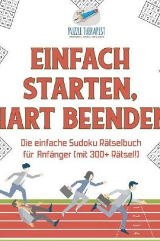 Cover of Einfach Starten, Hart Beenden Die einfache Sudoku Ratselbuch fur Anfanger (mit 300+ Ratsel!)