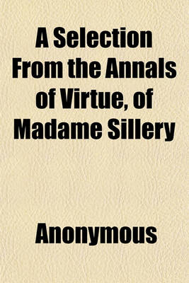 Book cover for A Selection from the Annals of Virtue, of Madame Sillery; Translated from the French by Elizabeth Mary James