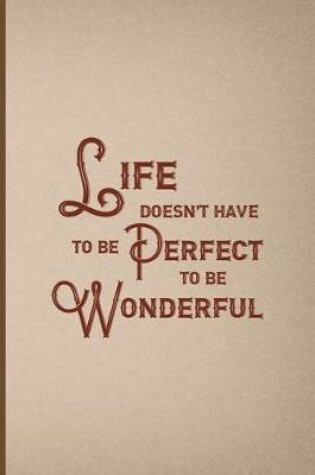 Cover of Life Doesn't Have To Be Perfect To Be Wonderful
