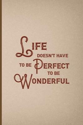 Book cover for Life Doesn't Have To Be Perfect To Be Wonderful