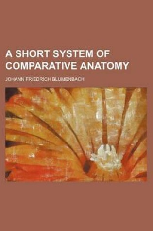 Cover of A Short System of Comparative Anatomy