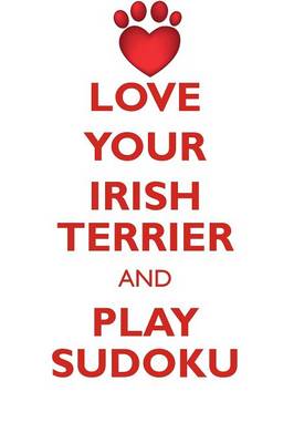 Book cover for LOVE YOUR IRISH TERRIER AND PLAY SUDOKU IRISH TERRIER SUDOKU LEVEL 1 of 15