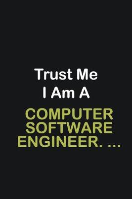 Book cover for Trust Me I Am A Computer Software Engineer. ...