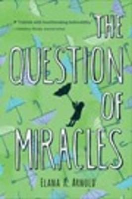 Question of Miracles by Elana K Arnold