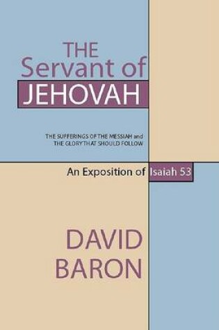 Cover of The Servant of Jehovah: The Sufferings of the Messiah and the Glory That Should Follow