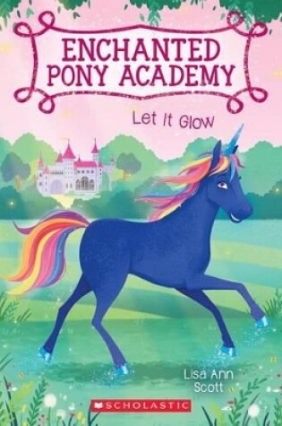 Cover of Let It Glow (Enchanted Pony Academy #3)