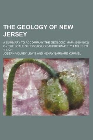 Cover of The Geology of New Jersey; A Summary to Accompany the Geologic Map (1910-1912) on the Scale of 1250,000, or Approximately 4 Miles to 1 Inch