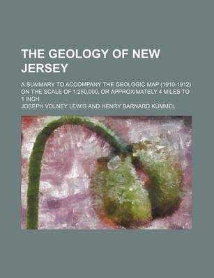 Book cover for The Geology of New Jersey; A Summary to Accompany the Geologic Map (1910-1912) on the Scale of 1250,000, or Approximately 4 Miles to 1 Inch