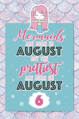 Book cover for Mermaids Are Born In August But The Prettiest Are Born On August 6