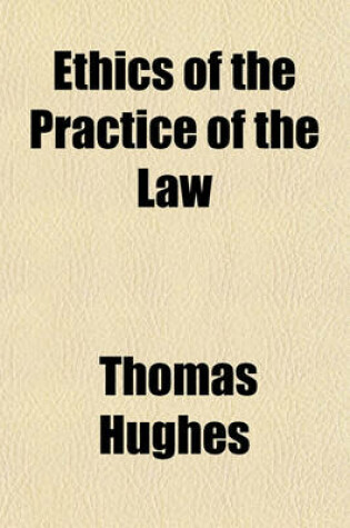 Cover of Ethics of the Practice of the Law